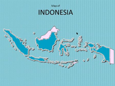 Map of INDONESIA. Riau Islands Aceh North Sumatra Riau West Sumatra Jambi Bengkulu South Sumatra Bangka- Belitung Lampung West Kalimantan Banten Jakarta.