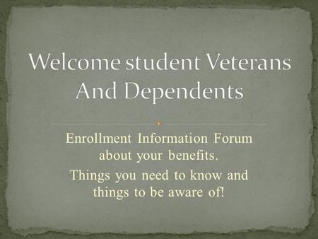 Enrollment Information Forum about your benefits. Things you need to know and things to be aware of!
