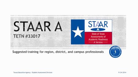Suggested training for region, district, and campus professionals 9/24/2014Texas Education Agency – Student Assessment Division 1.
