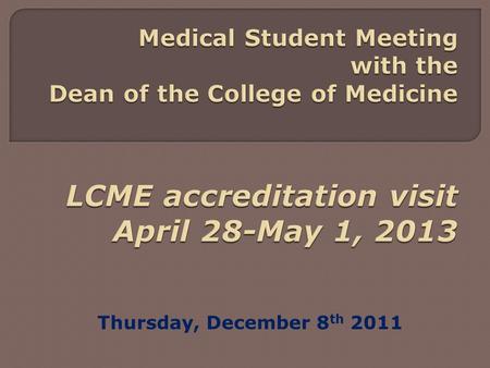 Thursday, December 8 th 2011. The Liaison Committee on Medical Education (LCME) is the organization responsible for accrediting medical education programs.
