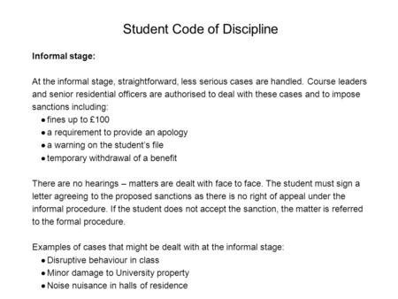Student Code of Discipline Informal stage: At the informal stage, straightforward, less serious cases are handled. Course leaders and senior residential.