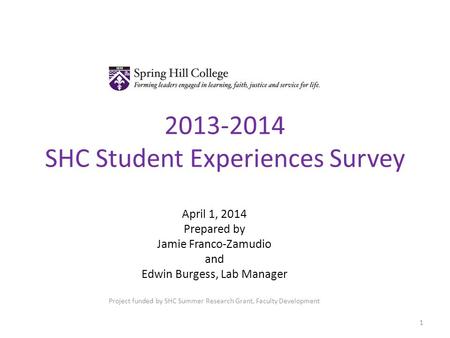 2013-2014 SHC Student Experiences Survey April 1, 2014 Prepared by Jamie Franco-Zamudio and Edwin Burgess, Lab Manager Project funded by SHC Summer Research.