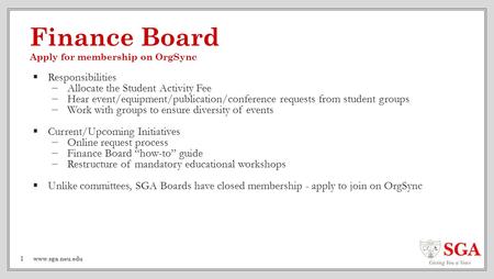 Finance Board Apply for membership on OrgSync  Responsibilities −Allocate the Student Activity Fee −Hear event/equipment/publication/conference requests.