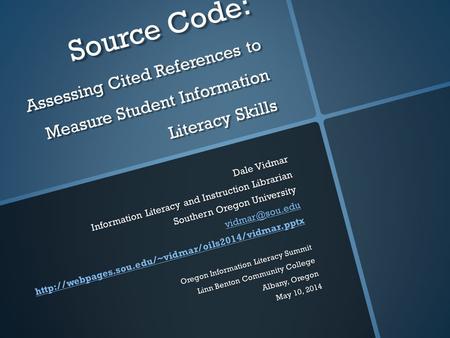 Source Code: Assessing Cited References to Measure Student Information Literacy Skills Dale Vidmar Information Literacy and Instruction Librarian Southern.