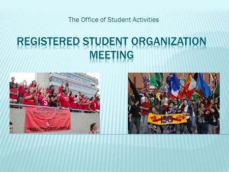 The Office of Student Activities.  Welcome  Student Services  My Central  Experience Transcript  Student Funding Committee  Meeting & Conference.