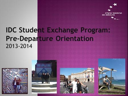 IDC Student Exchange Program: Pre-Departure Orientation 2013-2014.
