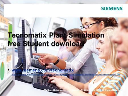 Matthias Heinicke© Siemens PLM Software 2012. All Rights Reserved. Tecnomatix Plant Simulation free Student download  www.siemens.com/tecnomatix www.siemens.com/tecnomatix.