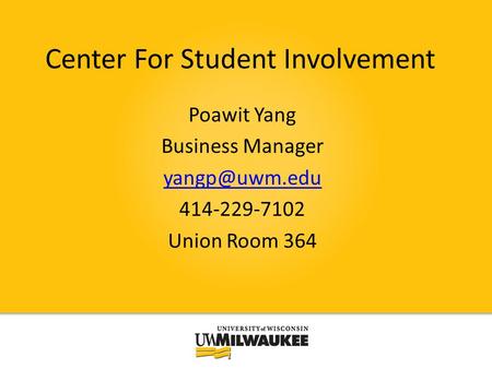 Center For Student Involvement Poawit Yang Business Manager 414-229-7102 Union Room 364.