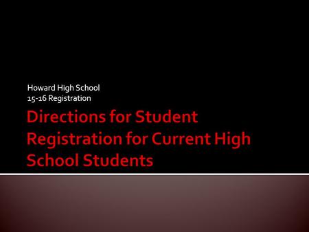 Howard High School 15-16 Registration.  Registration will take place on March 18th.  Students will meet with each of their teachers throughout the day.