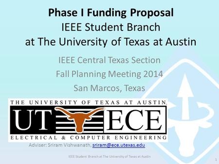 Phase I Funding Proposal IEEE Student Branch at The University of Texas at Austin IEEE Central Texas Section Fall Planning Meeting 2014 San Marcos, Texas.