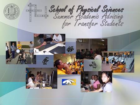 School of Physical Sciences Summer Academic Advising for Transfer Students.