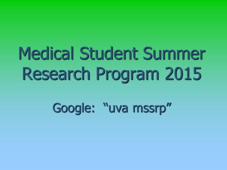 Medical Student Summer Research Program 2015 Google: “uva mssrp”