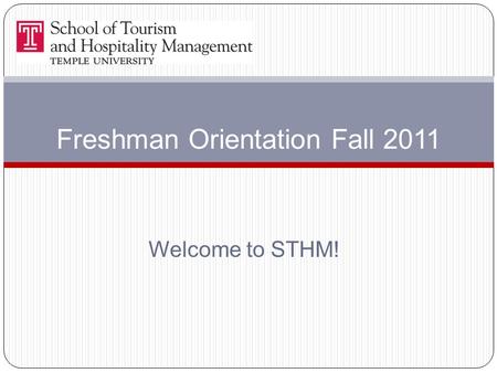 Welcome to STHM! Freshman Orientation Fall 2011. Student Services and Achieving Success.