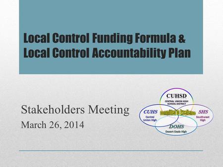 Local Control Funding Formula & Local Control Accountability Plan Stakeholders Meeting March 26, 2014.