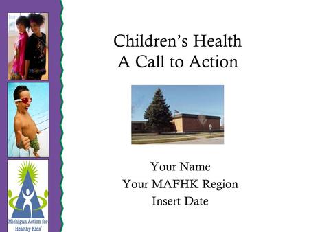 Children’s Health A Call to Action Your Name Your MAFHK Region Insert Date.