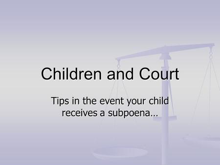 Children and Court Tips in the event your child receives a subpoena…