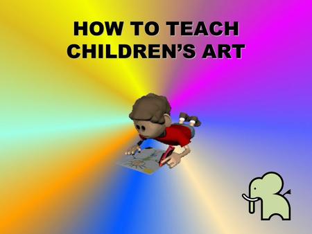 HOW TO TEACH CHILDREN’S ART. Art vs Craft Art is an opportunity for children to explore art media with no external product goal - no samples of what the.