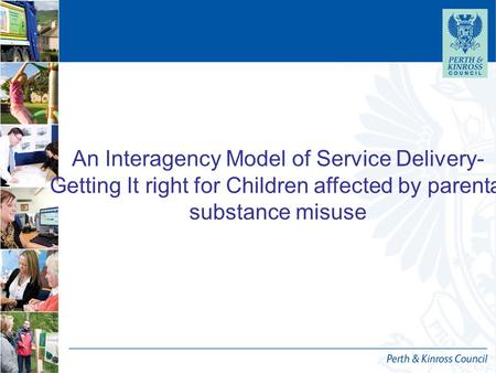 An Interagency Model of Service Delivery- Getting It right for Children affected by parental substance misuse.