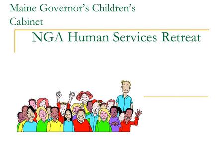 Maine Governor’s Children’s Cabinet NGA Human Services Retreat.