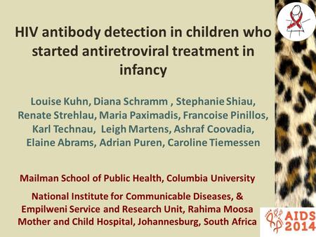 HIV antibody detection in children who started antiretroviral treatment in infancy Louise Kuhn, Diana Schramm, Stephanie Shiau, Renate Strehlau, Maria.