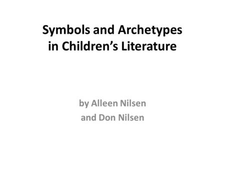 Symbols and Archetypes in Children’s Literature by Alleen Nilsen and Don Nilsen.