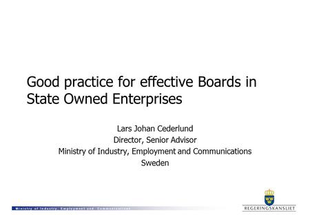 M i n i s t r y o f I n d u s t r y, E m p l o y m e n t a n d C o m m u n i c a t i o n s Good practice for effective Boards in State Owned Enterprises.