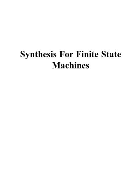 Synthesis For Finite State Machines. FSM (Finite State Machine) Optimization State tables State minimization State assignment Combinational logic optimization.