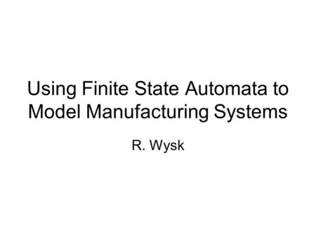 Using Finite State Automata to Model Manufacturing Systems