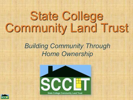 State College Community Land Trust Building Community Through Home Ownership.