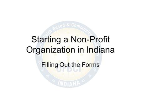Starting a Non-Profit Organization in Indiana Filling Out the Forms.