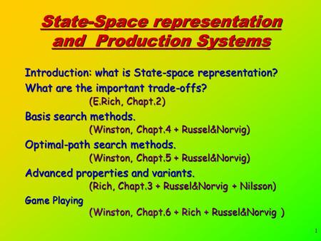 1 State-Space representation and Production Systems Introduction: what is State-space representation? What are the important trade-offs? (E.Rich, Chapt.2)