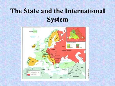 The State and the International System The International System What do we mean by “system”? Interactions by various political entities, but mostly states.
