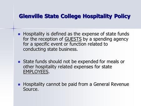 Glenville State College Hospitality Policy Hospitality is defined as the expense of state funds for the reception of GUESTS by a spending agency for a.