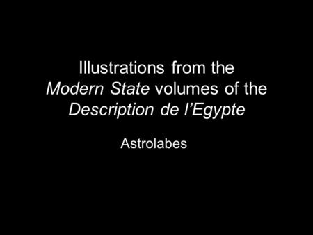 Illustrations from the Modern State volumes of the Description de l’Egypte Astrolabes.