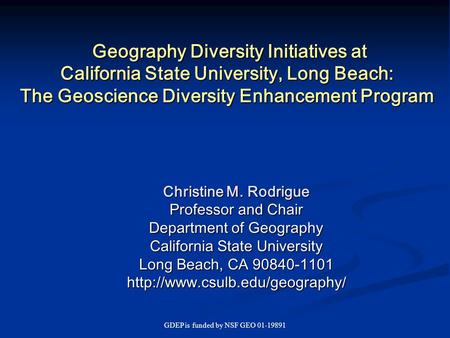 GDEP is funded by NSF GEO 01-19891 Geography Diversity Initiatives at California State University, Long Beach: The Geoscience Diversity Enhancement Program.