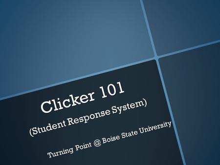 Clicker 101 (Student Response System) Turning Boise State University.