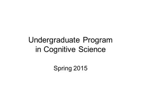 Undergraduate Program in Cognitive Science Spring 2015.