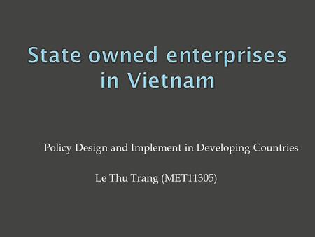 Policy Design and Implement in Developing Countries Le Thu Trang (MET11305)