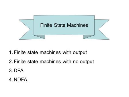 Finite State Machines Finite state machines with output