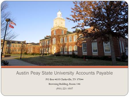 Austin Peay State University Accounts Payable PO Box 4635 Clarksville, TN 37044 Browning Building, Room 146 (931) 221-1037.