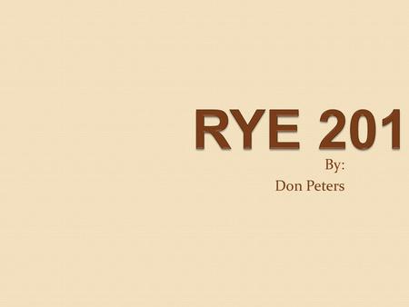 RYE 201 By: Don Peters.