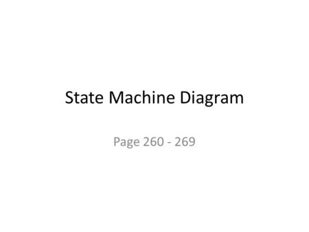 State Machine Diagram Page 260 - 269.
