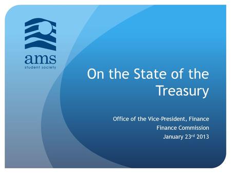 On the State of the Treasury Office of the Vice-President, Finance Finance Commission January 23 rd 2013.