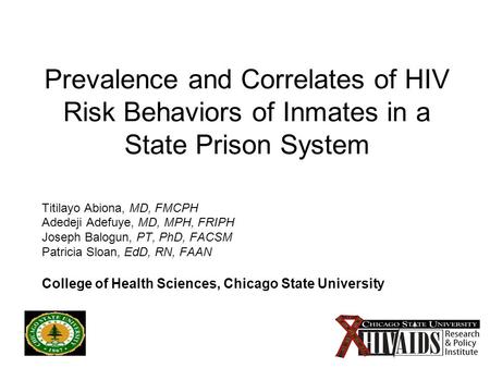 1 Prevalence and Correlates of HIV Risk Behaviors of Inmates in a State Prison System Titilayo Abiona, MD, FMCPH Adedeji Adefuye, MD, MPH, FRIPH Joseph.