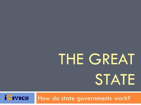 THE GREAT STATE How do state governments work?. We will need ten readers today. Those readers will have to stand at the back of the room as everyone else.