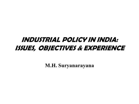INDUSTRIAL POLICY IN INDIA: ISSUES, OBJECTIVES & EXPERIENCE