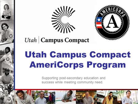 Utah Campus Compact AmeriCorps Program Supporting post-secondary education and success while meeting community need.
