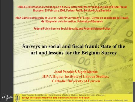 Jozef Pacolet, Sigrid Merckx Higher Institute of Labour Studies, Catholic University of Leuven Surveys on social and fiscal fraud: state of the art and.