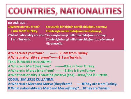 I am from Turkey. Cümlesiyle nereli olduğumuzu söylemeyi,
