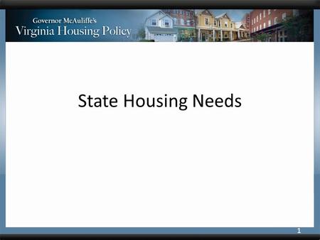 State Housing Needs 1. Housing Needs and Community Economic Vitality are Intertwined Economic conditions drive housing need and demand. Unaddressed housing.